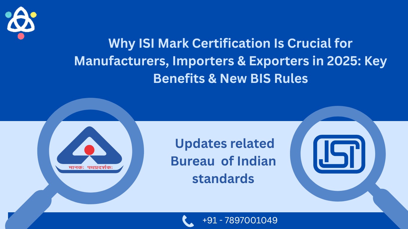 Why ISI Mark Certification Is Essential for Manufacturers, Importers & Exporters in 2025